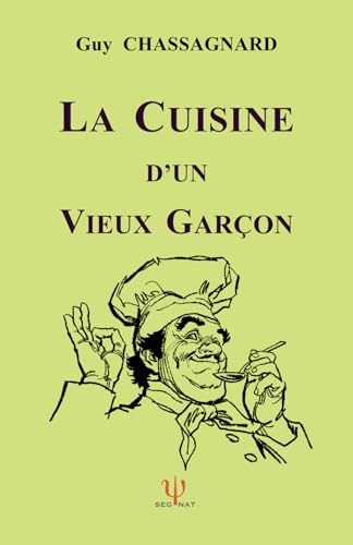 LA CUISINE D'UN VIEUX GARÇON: 428 Recettes faciles von SEGNAT