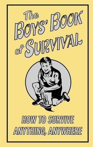 The Boys'Book of Survival: How to Survive Anything, Anywhere (Buster Books) von Michael O'mara Publications