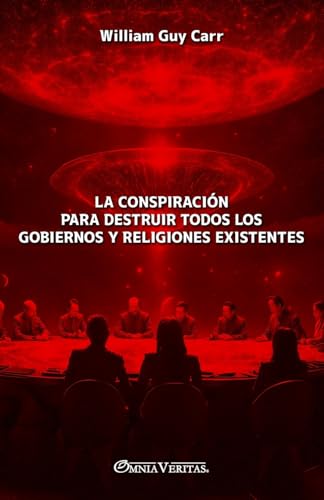 La conspiración para destruir todos los gobiernos y religiones existentes von Omnia Veritas Ltd