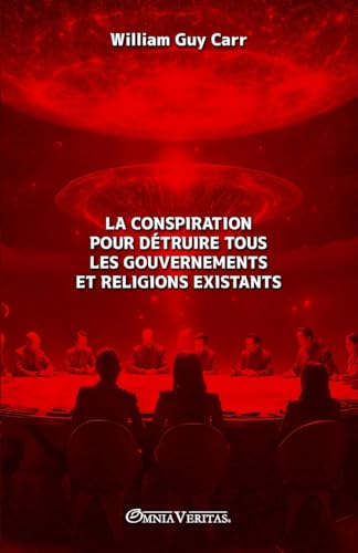 La conspiration pour détruire tous les gouvernements et religions existants von Omnia Veritas Ltd