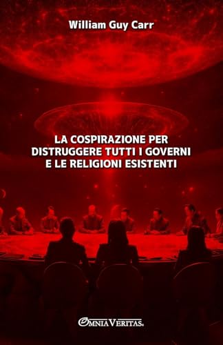 La cospirazione per distruggere tutti i governi e le religioni esistenti von Omnia Veritas Ltd