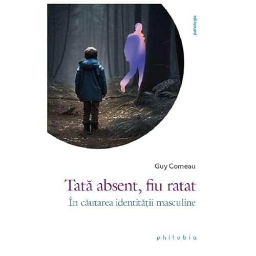 Tata Absent, Fiu Ratat. In Cautarea Identitatii Masculine von Philobia