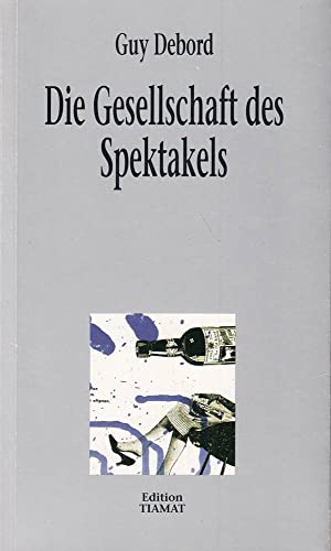Die Gesellschaft des Spektakels: Und andere Texte: Kommentare zur Gesellschaft des Spektakels (Critica Diabolis) von Edition Tiamat