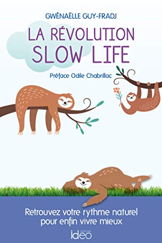 La révolution slow life: Retrouvez votre rythme naturel pour enfin vivre mieux