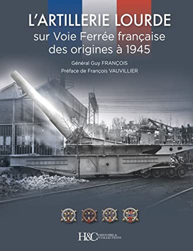 L’Artillerie Lourde sur Voie Ferrée française - Des origines à 1945 L’Artillerie Lourde sur Voie Ferrée française - Des origines à 1945 von Histoire et Collections