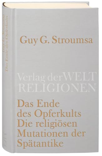 Das Ende des Opferkults: Die religiösen Mutationen der Spätantike von Verlag der Weltreligionen im Insel Verlag