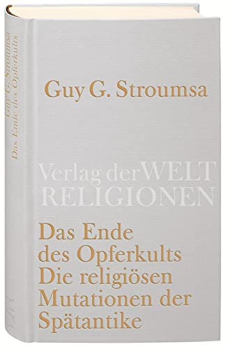 Das Ende des Opferkults: Die religiösen Mutationen der Spätantike