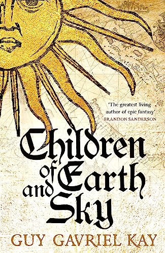 Children of Earth and Sky: From the bestselling author of the groundbreaking novels Under Heaven and River of Stars