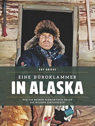 Eine Büroklammer in Alaska: Wie ich meinen Schreibtisch gegen die Wildnis eintauschte von Ankerherz Verlag