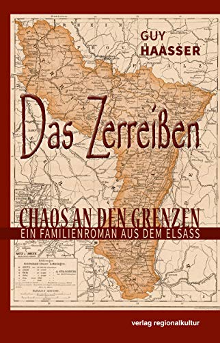 Das Zerreißen: Chaos an den Grenzen - Ein Familienroman aus dem Elsass von verlag regionalkultur