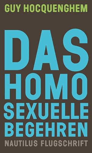 Das homosexuelle Begehren (Nautilus Flugschrift) von Edition Nautilus