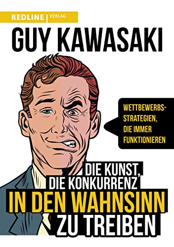 Die Kunst, die Konkurrenz in den Wahnsinn zu treiben: Wettbewerbsstrategien, die immer funktionieren von Redline Verlag