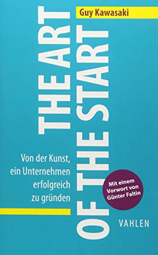 The Art of the Start: Von der Kunst, ein Unternehmen erfolgreich zu gründen