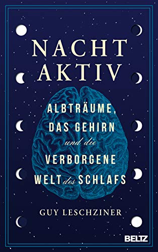 Nachtaktiv: Albträume, das Gehirn und die verborgene Welt des Schlafs