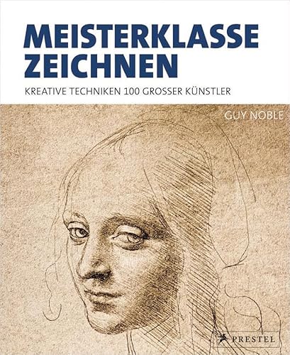 Meisterklasse Zeichnen: Kreative Techniken 100 großer Künstler von Prestel Verlag