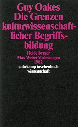 Die Grenzen kulturwissenschaftlicher Begriffsbildung: Heidelberger Max-Weber-Vorlesungen 1982 (suhrkamp taschenbuch wissenschaft) von Suhrkamp Verlag