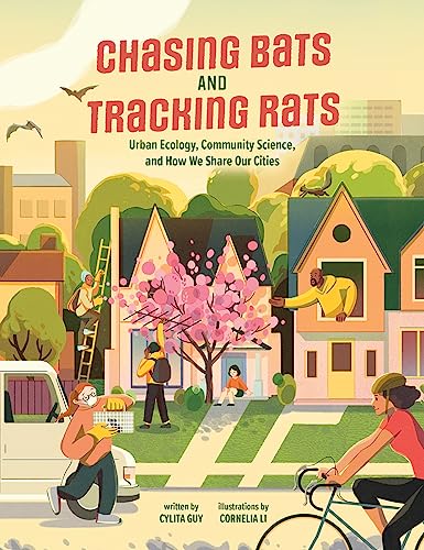 Chasing Bats and Tracking Rats: Urban Ecology, Community Science, and How We Share Our Cities Chasing Bats and Tracking Rats: Urban Ecology, Community Science, and How We Share Our Cities von Annick Press