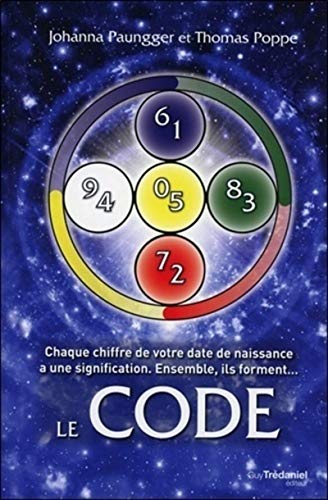 Le Code : Chaque chiffre de votre date de naissance a une signification. Ensemble, ils forment...: Chaque chiffre de votre date de naissance a une signification. Ensemble, ils forment le Code