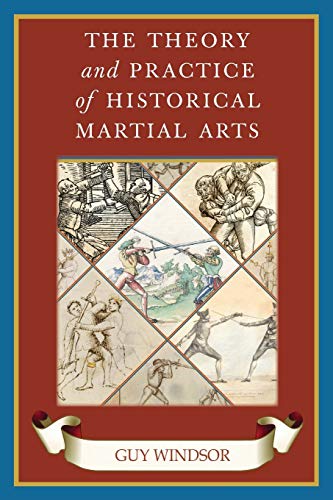The Theory and Practice of Historical Martial Arts (The Swordsman's Quick Guide, Band 8) von Swordschool Ltd