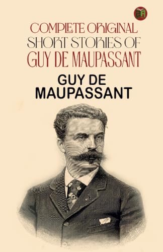 Complete Original Short Stories of Guy De Maupassant von Zinc Read