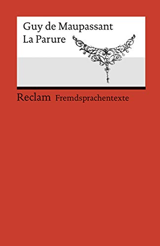 La Parure: Französischer Text mit deutschen Worterklärungen. B1-B2 (GER): Maupassant, Guy de – Schullektüre mit Erläuterungen – 19944