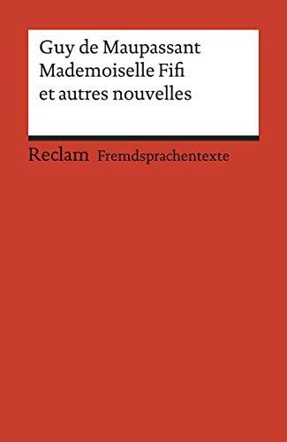 Mademoiselle Fifi et autres nouvelles. Avec un dossier sur l’auteur et la guerre de 1870/71: Maupassant, Guy de – Originalversion mit Erläuterungen – 19950 (Reclams Universal-Bibliothek)