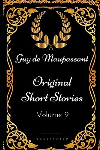 Original Short Stories - Volume 9: By Guy de Maupassant - Illustrated