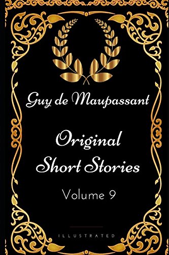 Original Short Stories - Volume 9: By Guy de Maupassant - Illustrated