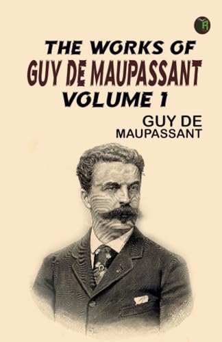 The Works of Guy de Maupassant, Volume 1 von Zinc Read