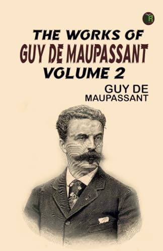 The Works of Guy de Maupassant, Volume 2 von Zinc Read