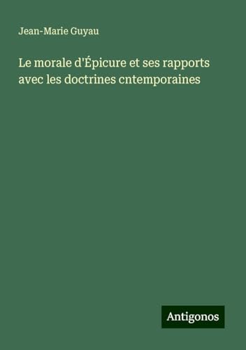 Le morale d'Épicure et ses rapports avec les doctrines cntemporaines