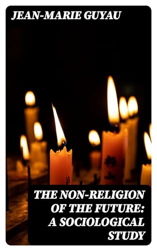 The Non-religion of the Future: A Sociological Study von Anson Street Press