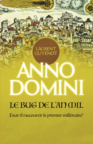 Anno Domini: Le Bug de l'An Mil: Faut-il raccourcir le premier millénaire? von Independently published