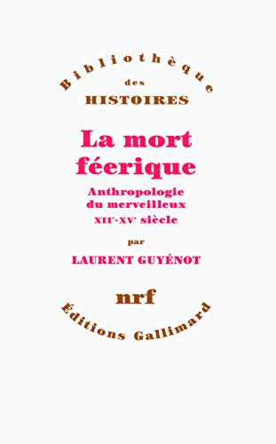 La mort feerique: Anthropologie du merveilleux (XIIᵉ-XVᵉ siècle)