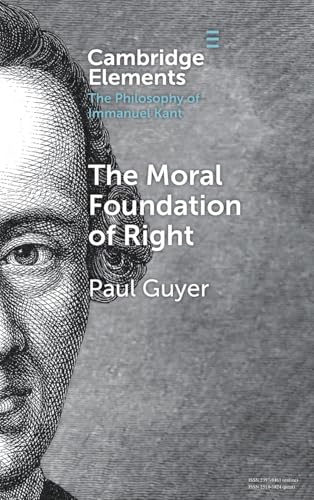 The Moral Foundation of Right (Elements in the Philosophy of Immanuel Kant) von Cambridge University Press