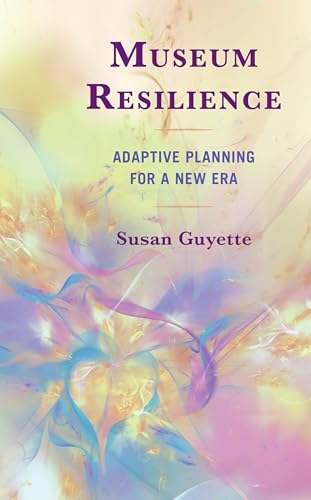 Museum Resilience: Adaptive Planning for a New Era von Rowman & Littlefield