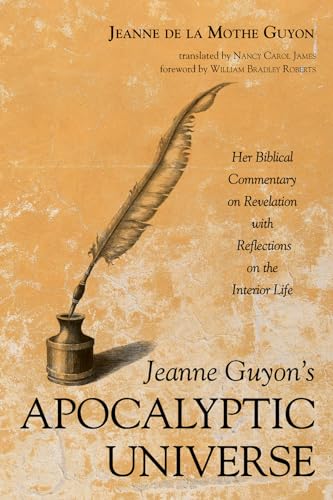 Jeanne Guyon’s Apocalyptic Universe: Her Biblical Commentary on Revelation with Reflections on the Interior Life von Pickwick Publications