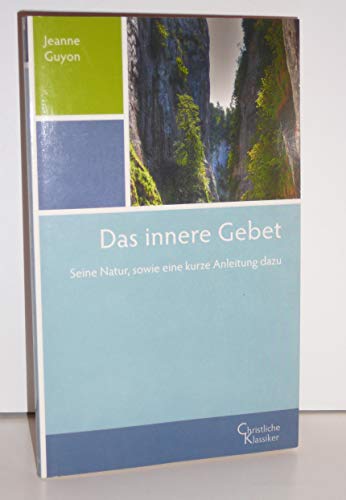 Das innere Gebet: Seine Natur, sowie eine kurze Anleitung dazu