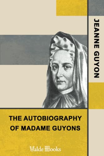 The Autobiography of Madame Guyons. von ValdeBooks