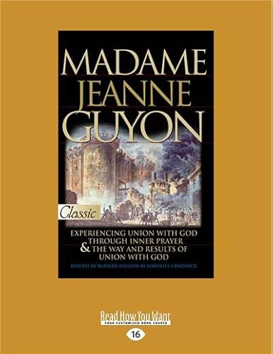 Madame Jeanne Guyon: Experiencing Union with God through Prayer and The Way and Results of Union with God