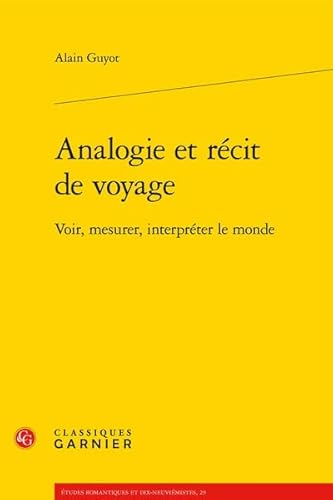 Analogie Et Recit de Voyage: Voir, Mesurer, Interpreter Le Monde von CLASSIQ GARNIER