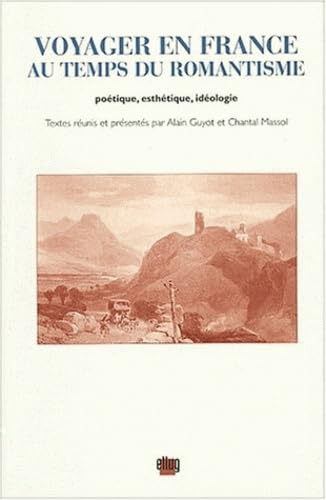 Voyager en France au temps du Romantisme : Poétique, esthétique, idéologie: POETIQUE, ESTHETIQUE, IDEOLOGIE