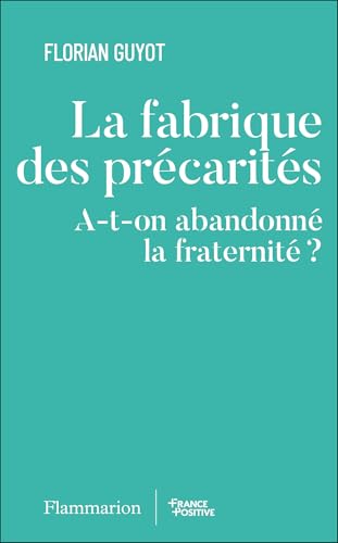 La fabrique des précarités: A-t-on abandonné la fraternité ? von FLAMMARION