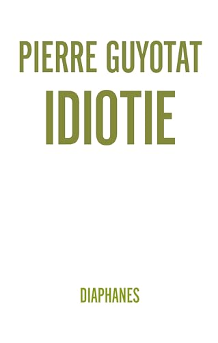 Idiotie: Ausgezeichnet mit dem Prix Médicis 2018, Prix de la langue francaise 2019, Prix spécial du Jury Fémina pour son oeuvre (Literatur)