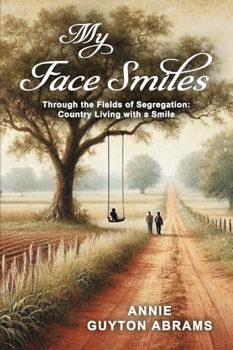 My Face Smiles: Through the Fields of Segregation: Country Living with a Smile von Bookbaby