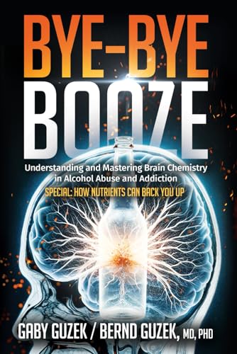 Bye-bye, Booze: Understanding and Mastering Brain Chemistry in Alcohol Abuse and Addiction von Independently published