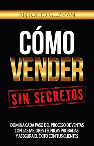 Cómo vender, sin secretos: El sistema de ventas probado, fiable y ético que multiplicará exponencialmente tus resultados comerciales: Domina cada paso ... probadas y asegura el éxito con tus clientes. Cómo vender, sin secretos: El sistema de ventas probado, fiable y ético que multiplicará exponencialmente tus resultados comerciales: Domina cada paso ... probadas y asegura el éxito con tus clientes. von Editorial Letra Minúscula