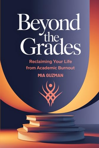 Beyond the Grades: Reclaiming Your Life from Academic Burnout von Independently published