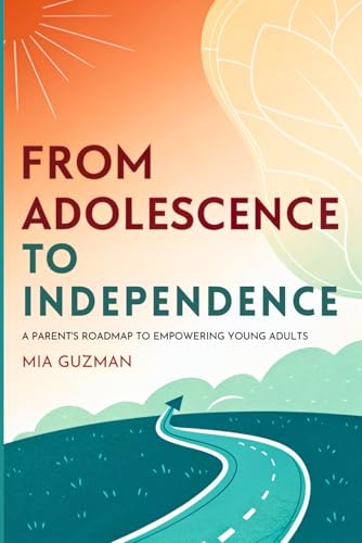 From Adolescence to Independence: A Parent’s Roadmap to Empowering Young Adults von Independently published