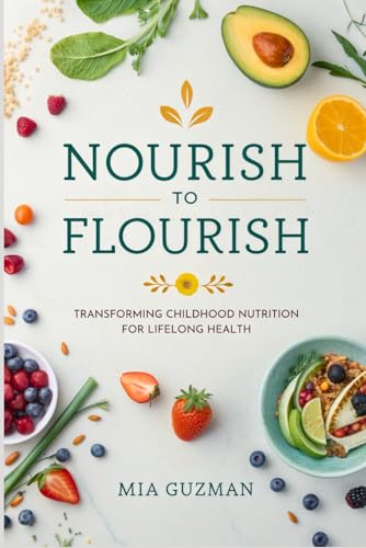Nourish to Flourish: Transforming Childhood Nutrition for Lifelong Health von Independently published